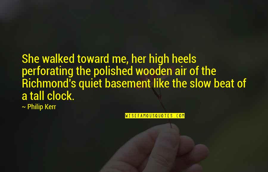 Ntvg Memorias Quotes By Philip Kerr: She walked toward me, her high heels perforating