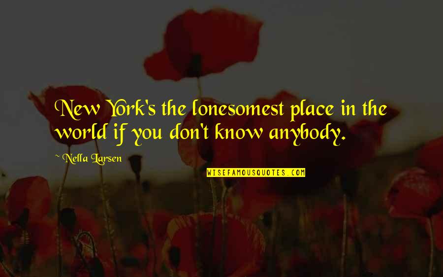 Nubian Queen Quotes By Nella Larsen: New York's the lonesomest place in the world