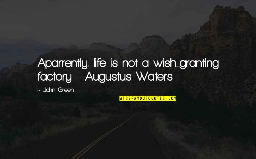 Nuclear Engineering Quotes By John Green: Aparrently, life is not a wish-granting factory. -