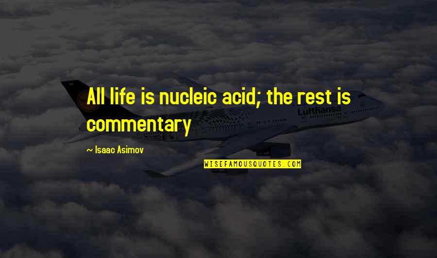 Nucleic Acid Quotes By Isaac Asimov: All life is nucleic acid; the rest is