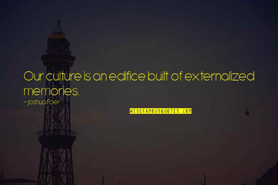 Nuestras Vidas Quotes By Joshua Foer: Our culture is an edifice built of externalized