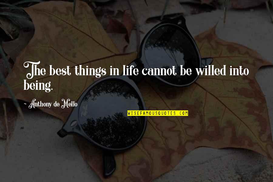 Nufarm Quotes By Anthony De Mello: The best things in life cannot be willed