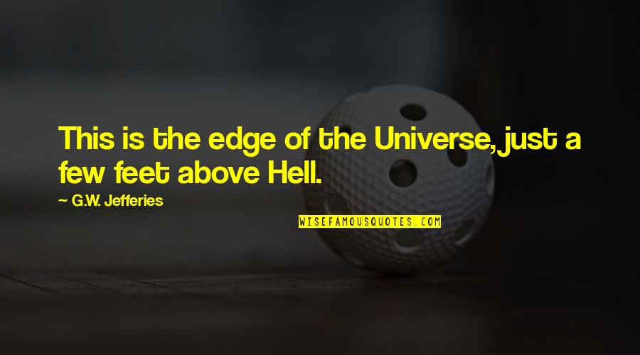 Nuff Said Quotes By G.W. Jefferies: This is the edge of the Universe, just