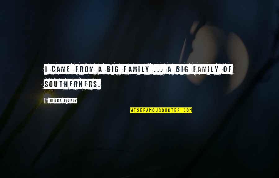 Nugsmasher Quotes By Blake Lively: I came from a big family ... a