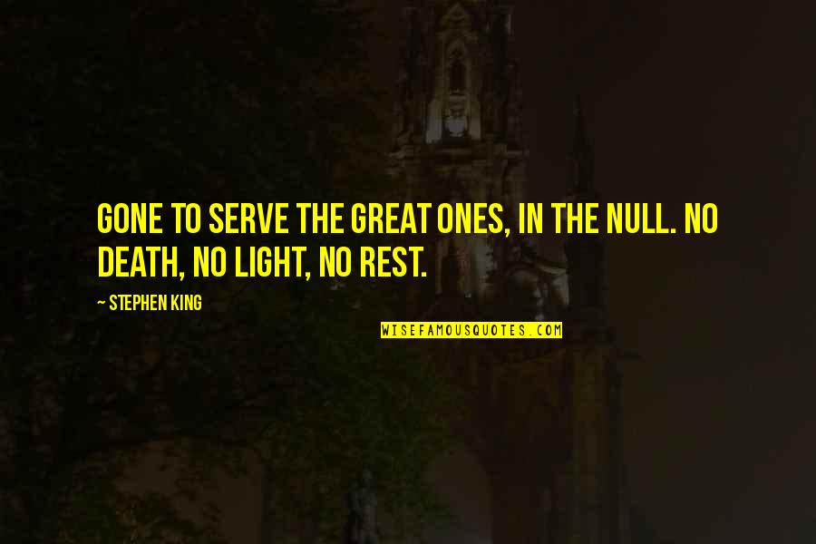 Null'amato Quotes By Stephen King: Gone to serve the Great Ones, in the