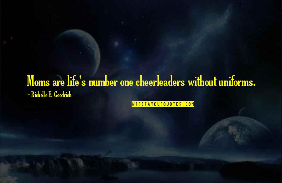 Number 1 Mom Quotes By Richelle E. Goodrich: Moms are life's number one cheerleaders without uniforms.