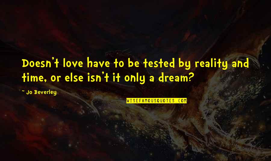 Number 10 Quotes By Jo Beverley: Doesn't love have to be tested by reality