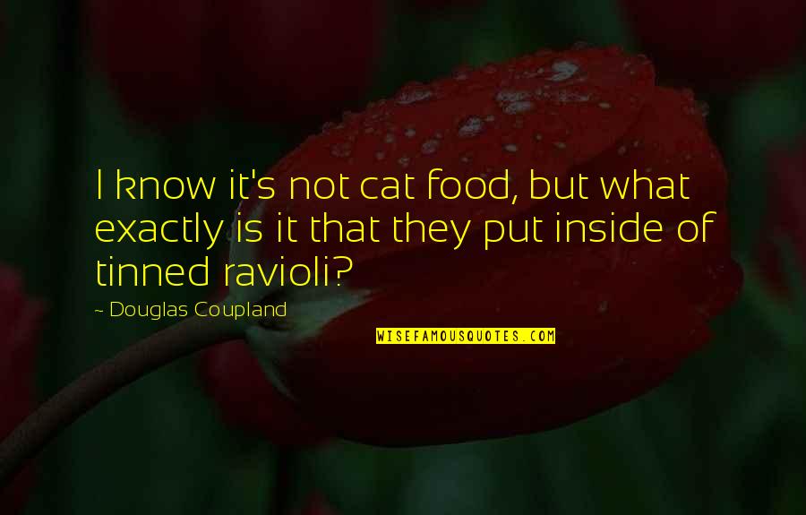 Number 20 Quotes By Douglas Coupland: I know it's not cat food, but what