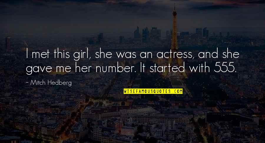 Number Funny Quotes By Mitch Hedberg: I met this girl, she was an actress,