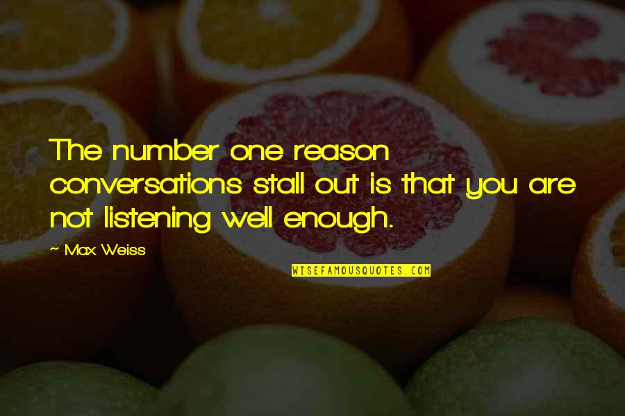 Number One Reason Quotes By Max Weiss: The number one reason conversations stall out is