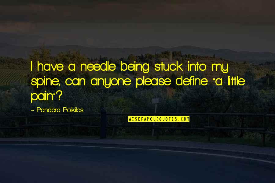 Number One Reason Quotes By Pandora Poikilos: I have a needle being stuck into my