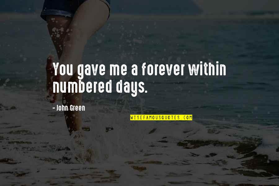 Numbered Quotes By John Green: You gave me a forever within numbered days.