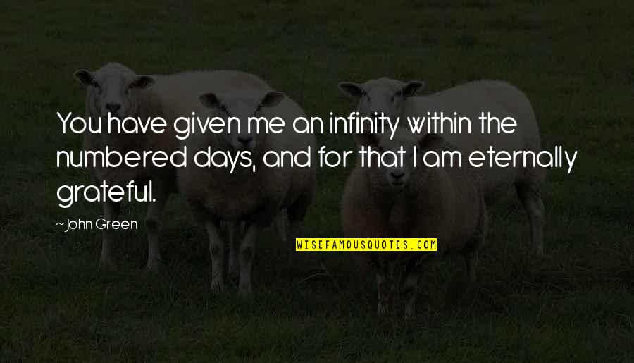 Numbered Quotes By John Green: You have given me an infinity within the