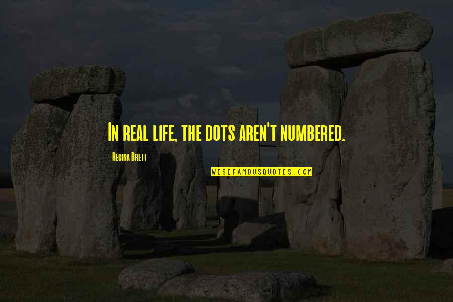 Numbered Quotes By Regina Brett: In real life, the dots aren't numbered.