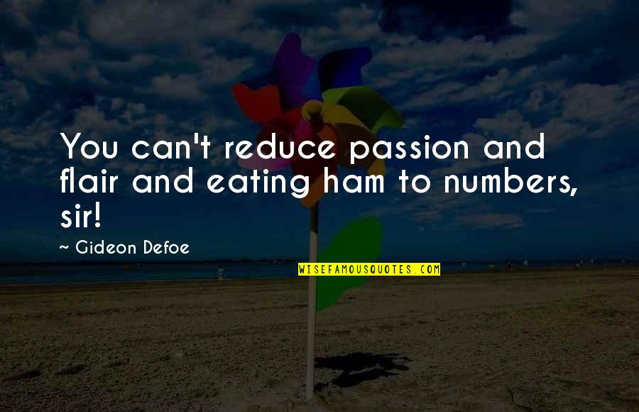 Numbers And Quotes By Gideon Defoe: You can't reduce passion and flair and eating