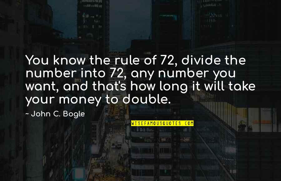 Numbers And Quotes By John C. Bogle: You know the rule of 72, divide the