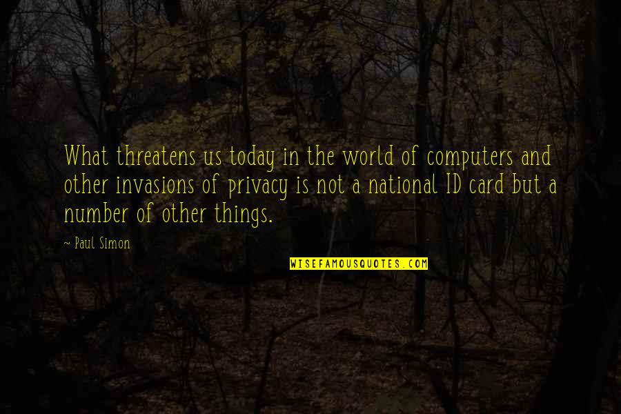 Numbers And Quotes By Paul Simon: What threatens us today in the world of