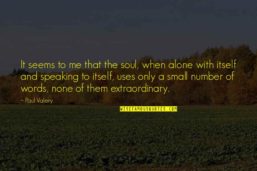 Numbers And Quotes By Paul Valery: It seems to me that the soul, when