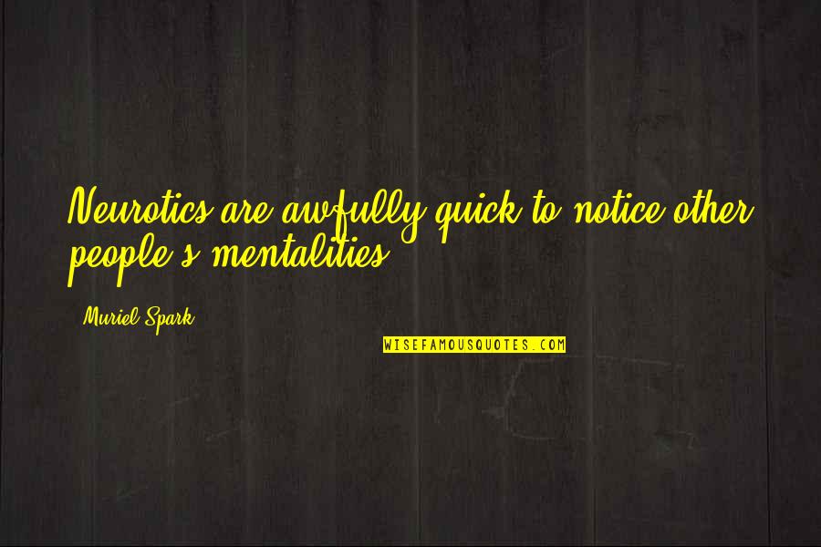 Numbers Funny Quotes By Muriel Spark: Neurotics are awfully quick to notice other people's