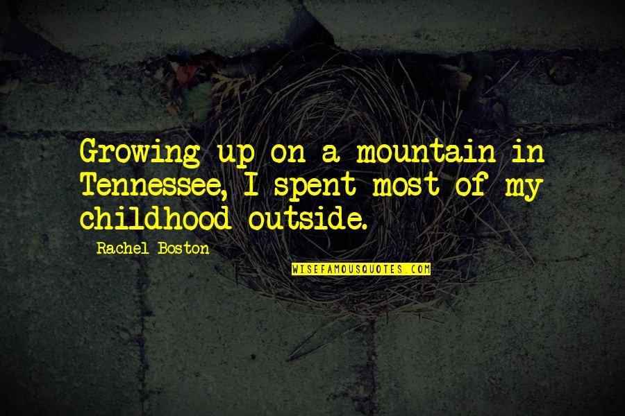 Numii Llc Quotes By Rachel Boston: Growing up on a mountain in Tennessee, I