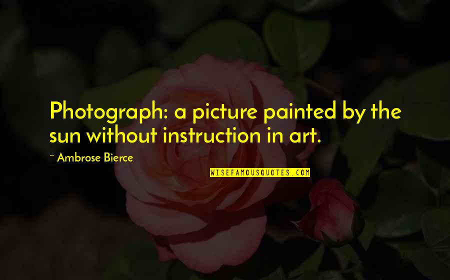 Nun Quotes Quotes By Ambrose Bierce: Photograph: a picture painted by the sun without