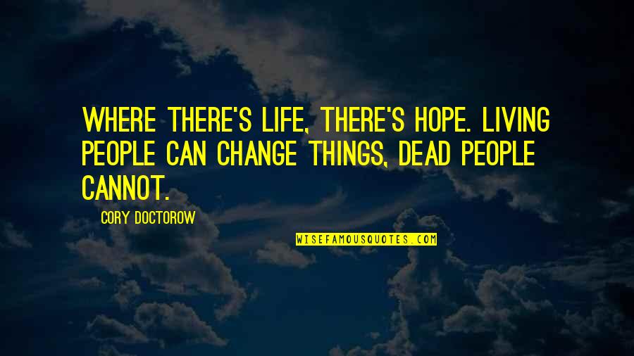 Nun Quotes Quotes By Cory Doctorow: Where there's life, there's hope. Living people can