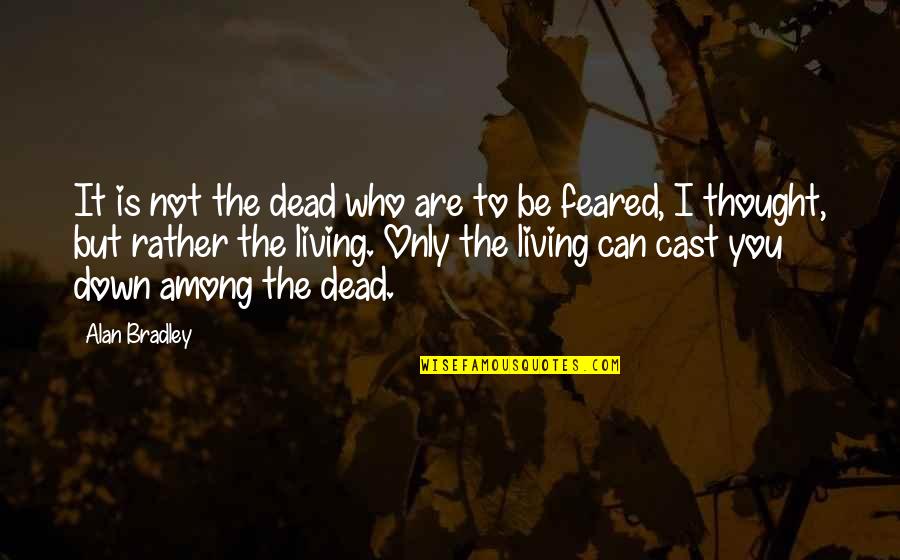 Nunce Quotes By Alan Bradley: It is not the dead who are to