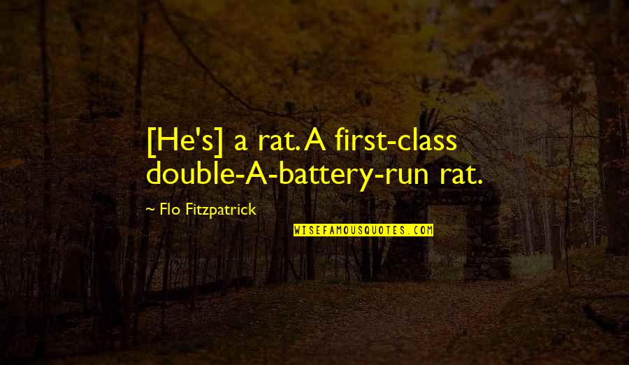 Nunce Quotes By Flo Fitzpatrick: [He's] a rat. A first-class double-A-battery-run rat.