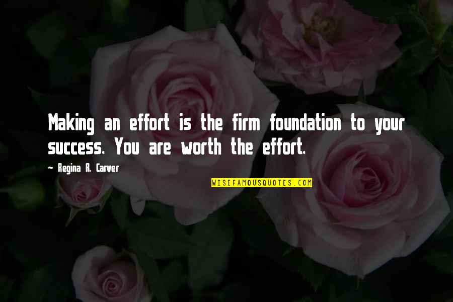 Nuostabia Quotes By Regina R. Carver: Making an effort is the firm foundation to