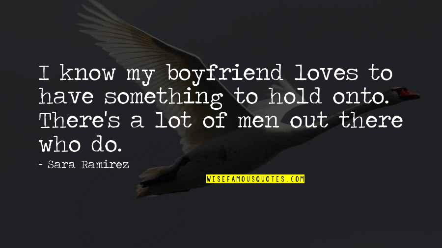 Nuque Raide Quotes By Sara Ramirez: I know my boyfriend loves to have something