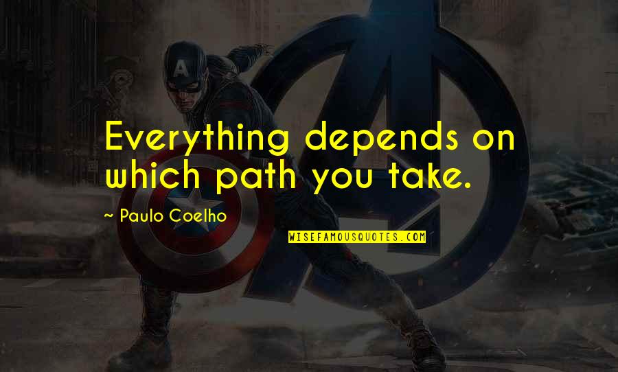 Nurick New Jersey Quotes By Paulo Coelho: Everything depends on which path you take.