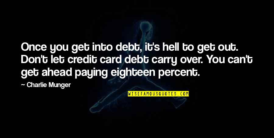 Nurleichtperlig Quotes By Charlie Munger: Once you get into debt, it's hell to