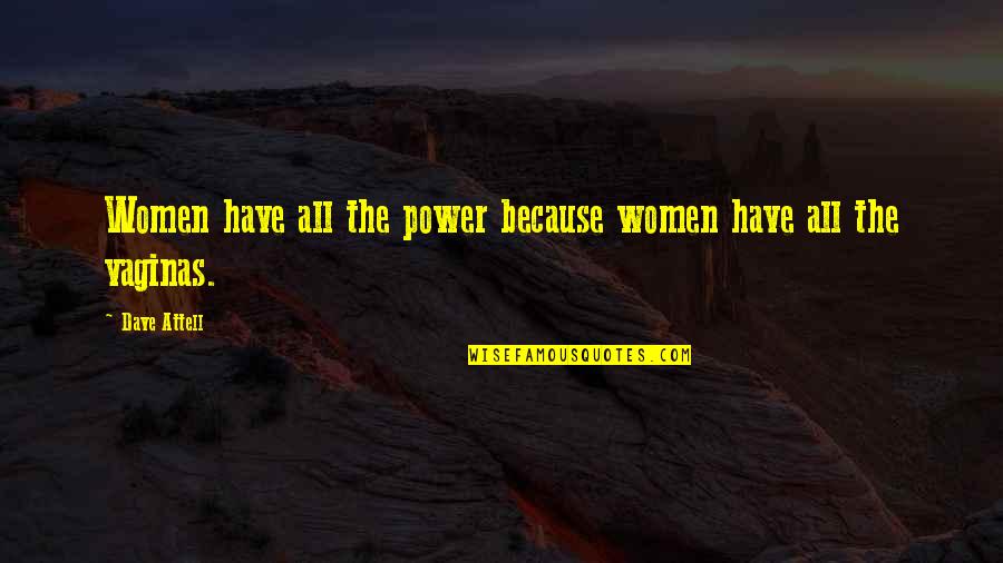 Nurofen Quotes By Dave Attell: Women have all the power because women have