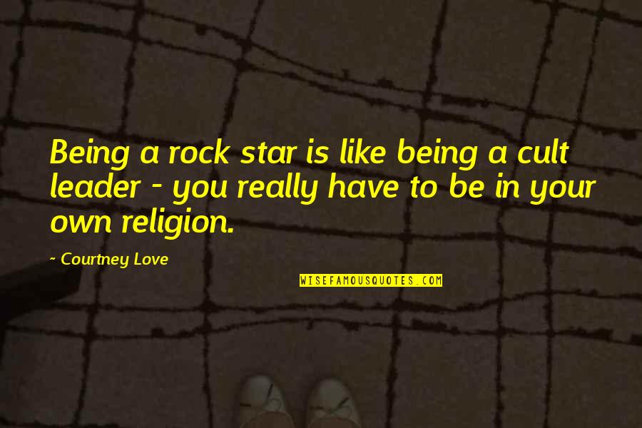 Nurse Retirement Quotes By Courtney Love: Being a rock star is like being a