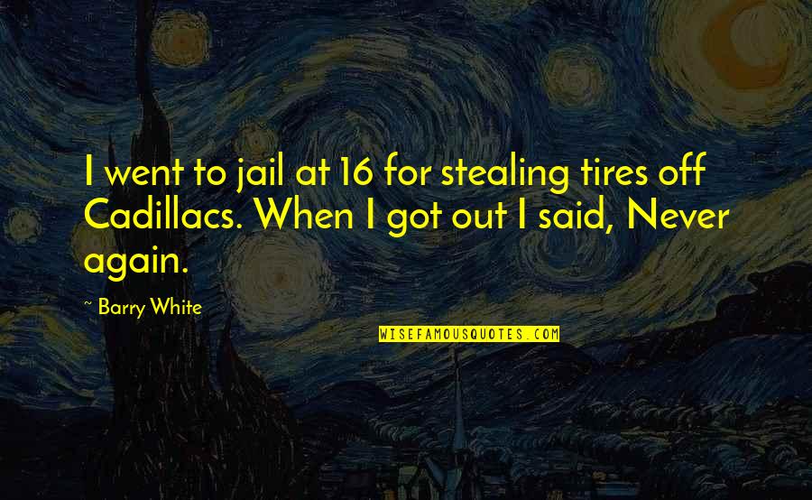 Nurseries And Garden Quotes By Barry White: I went to jail at 16 for stealing