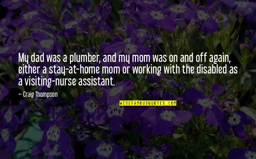 Nurses Working Holidays Quotes By Craig Thompson: My dad was a plumber, and my mom