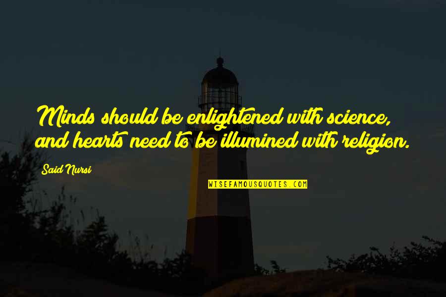 Nursi Quotes By Said Nursi: Minds should be enlightened with science, and hearts