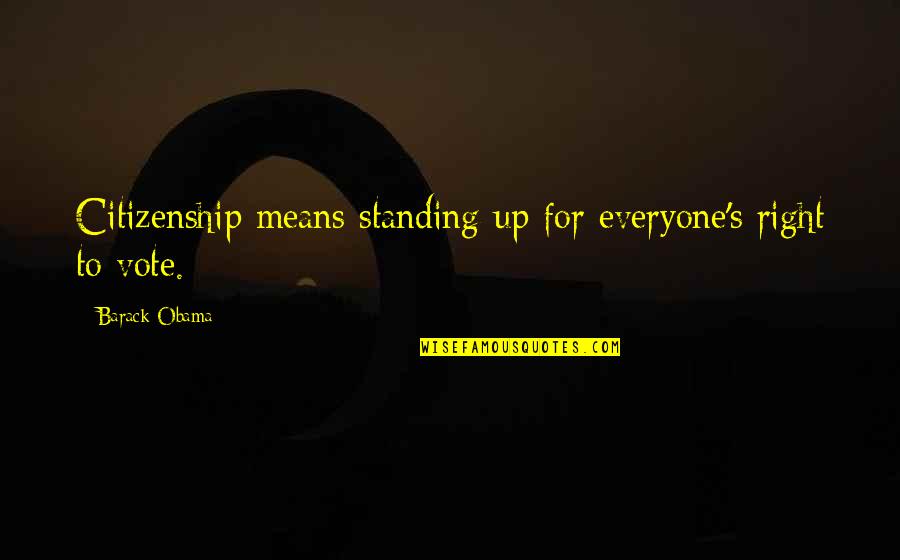 Nurtured Heart Quotes By Barack Obama: Citizenship means standing up for everyone's right to