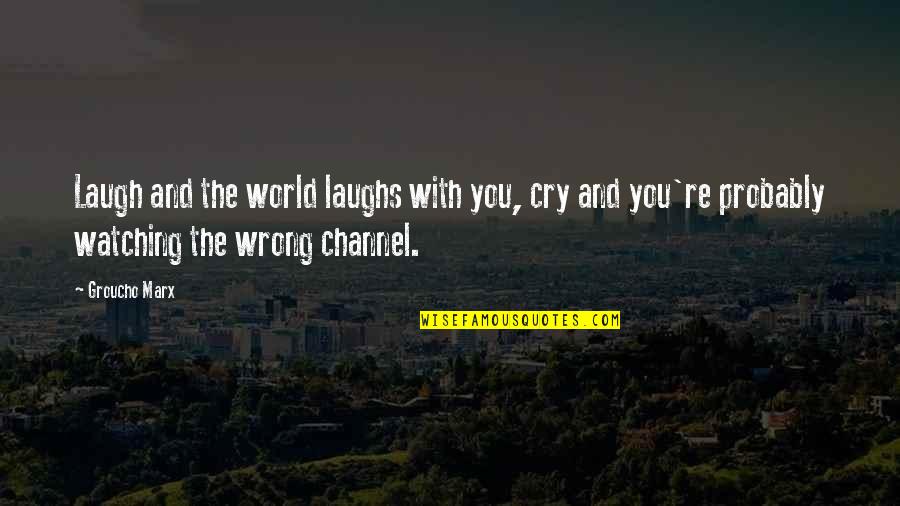 Nurtured Heart Quotes By Groucho Marx: Laugh and the world laughs with you, cry