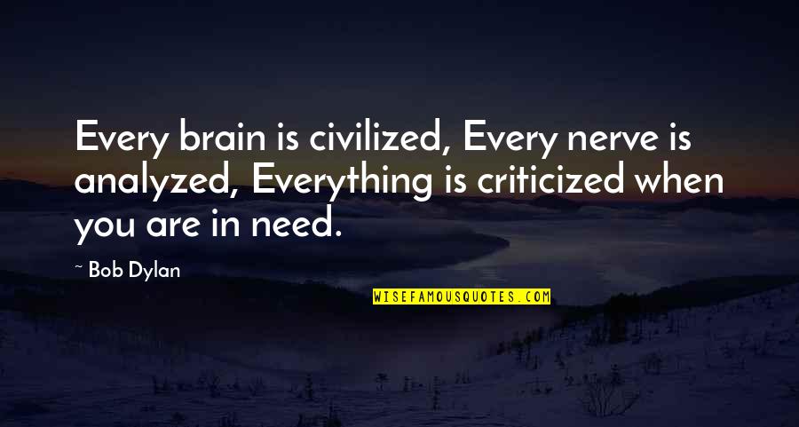 Nusaybin Son Quotes By Bob Dylan: Every brain is civilized, Every nerve is analyzed,