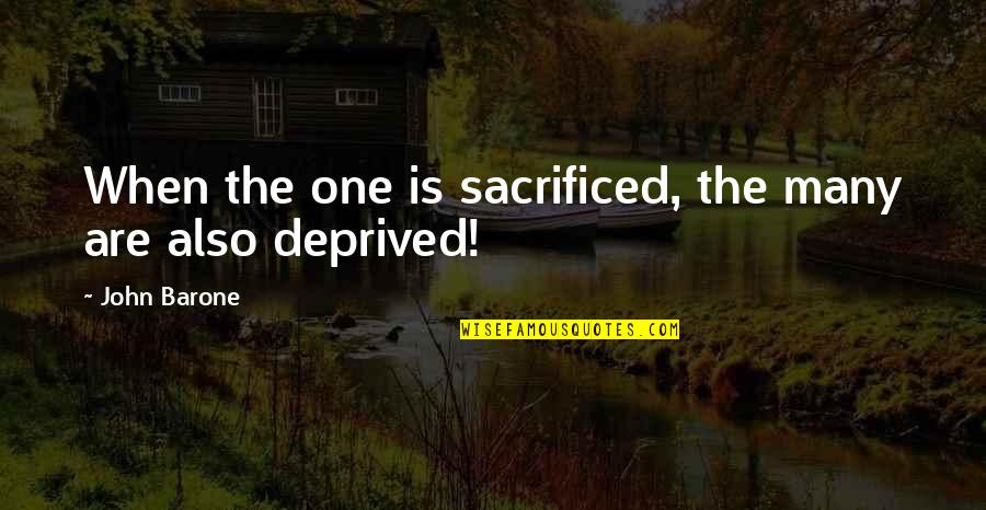 Nusrat Love Quotes By John Barone: When the one is sacrificed, the many are