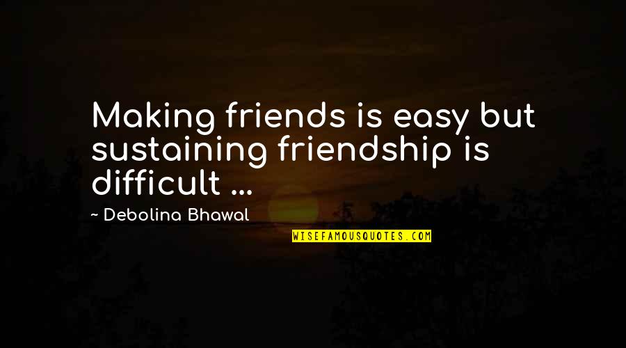 Nutridome Quotes By Debolina Bhawal: Making friends is easy but sustaining friendship is
