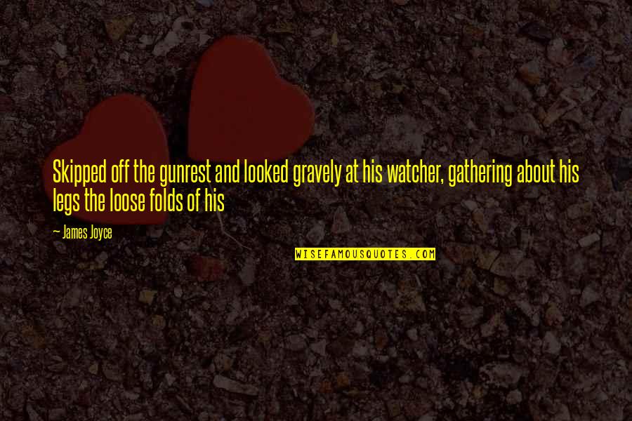 Nutrientes Quotes By James Joyce: Skipped off the gunrest and looked gravely at