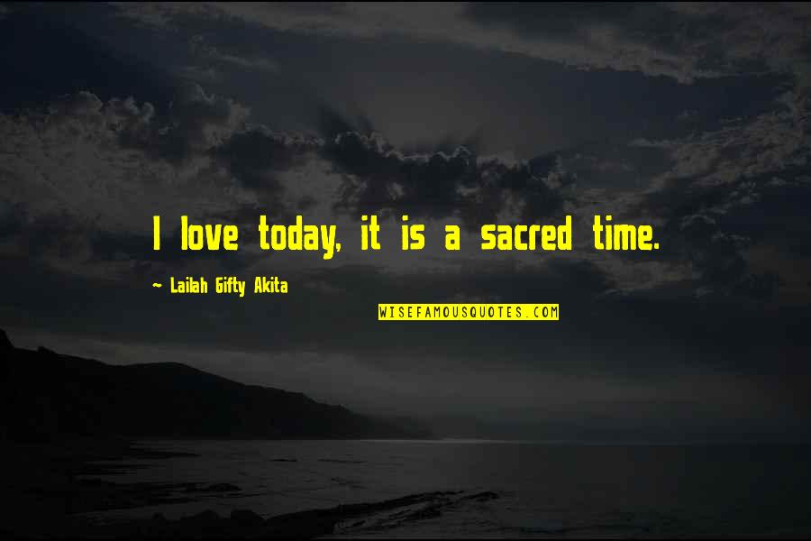 Nutrition English Quotes By Lailah Gifty Akita: I love today, it is a sacred time.