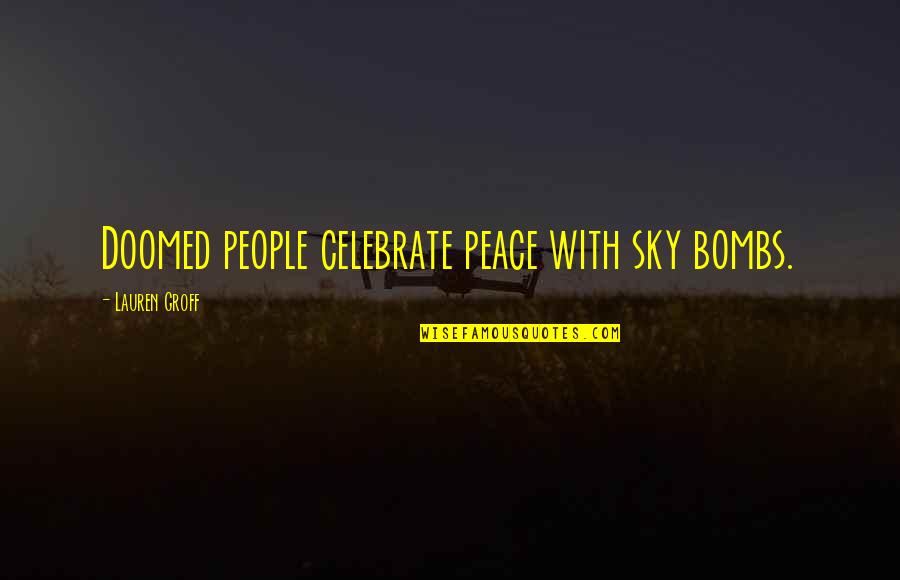 Nutrition Month Theme 2014 Quotes By Lauren Groff: Doomed people celebrate peace with sky bombs.