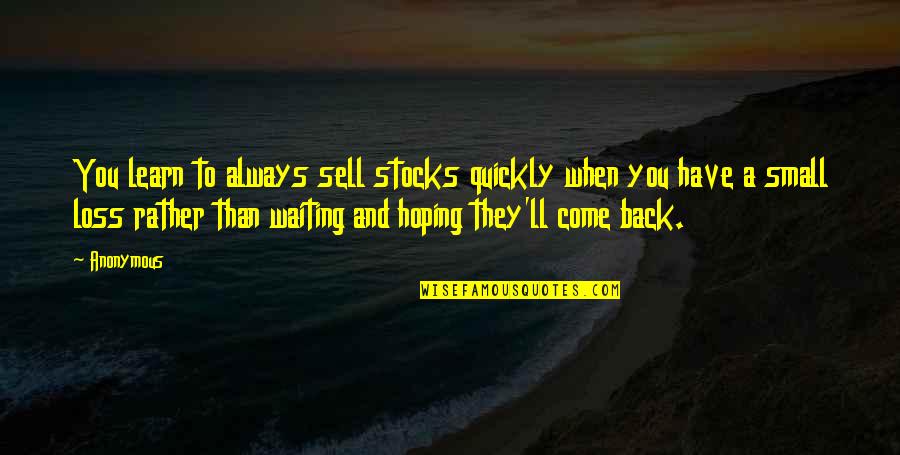 Nutters Okotoks Quotes By Anonymous: You learn to always sell stocks quickly when