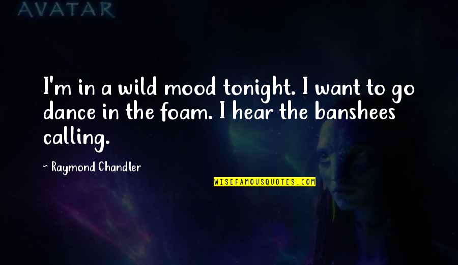 Nuvoletta Lyrics Quotes By Raymond Chandler: I'm in a wild mood tonight. I want