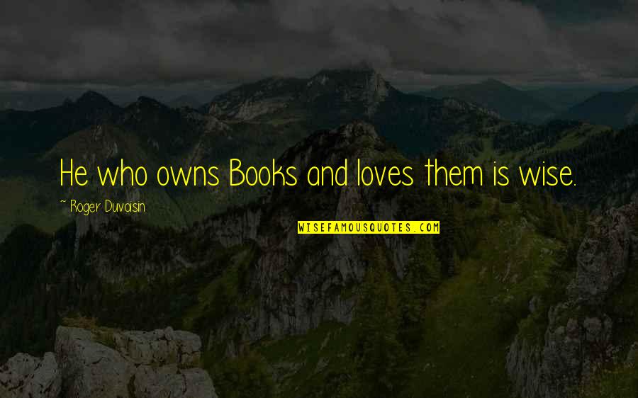 Nuvoletta Lyrics Quotes By Roger Duvoisin: He who owns Books and loves them is