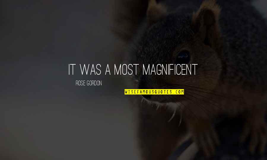 Ny Life Term Quote Quotes By Rose Gordon: It was a most magnificent