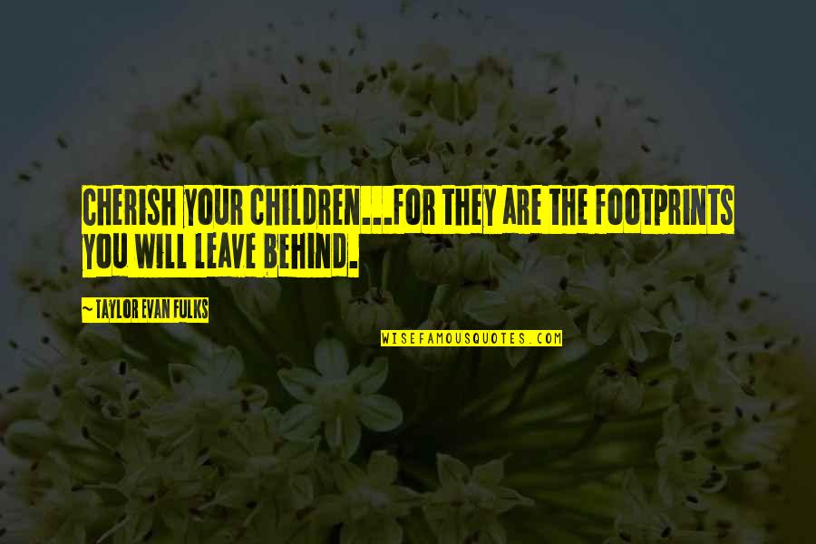 Nyc Yellow Cab Quotes By Taylor Evan Fulks: Cherish your children...for they are the footprints you